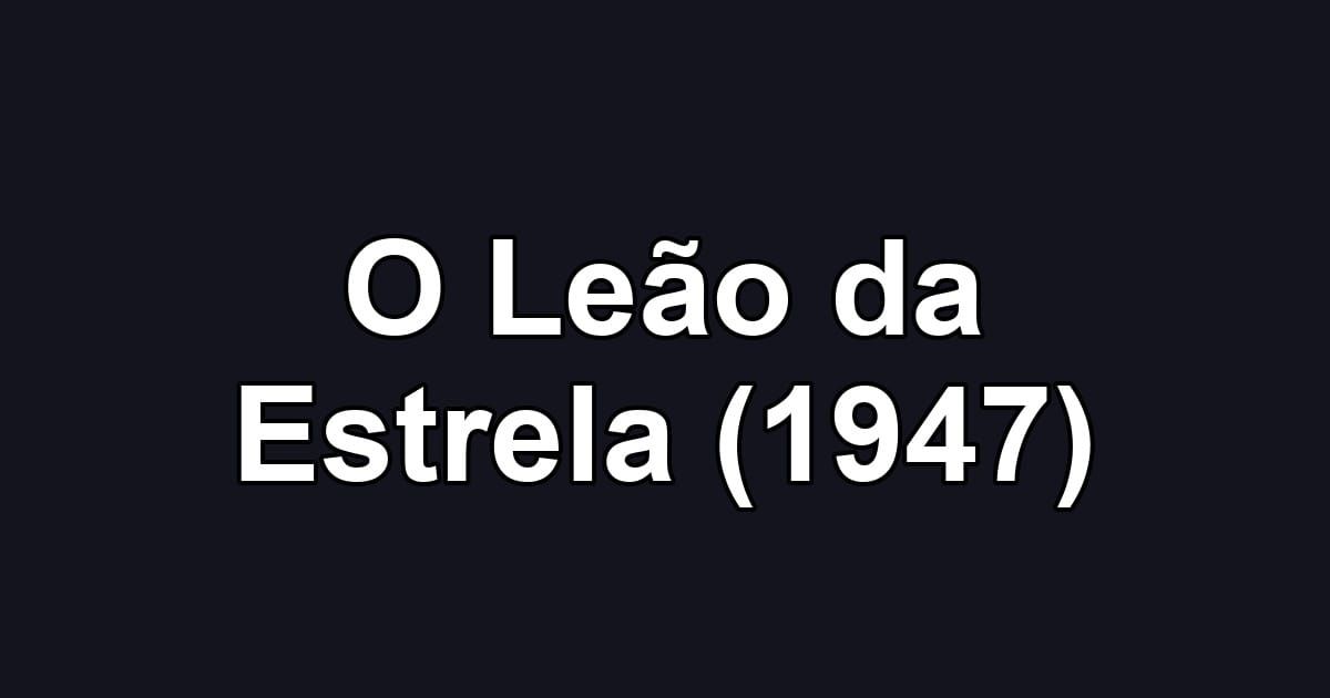 O Leão da Estrela (1947)