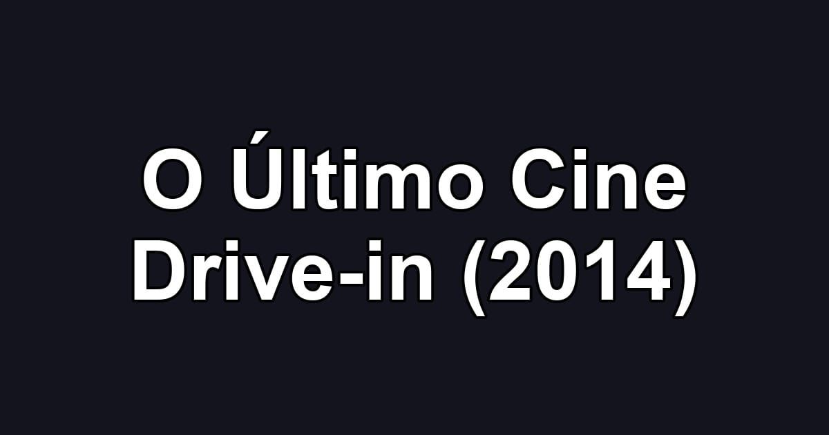 O Último Cine Drive-in (2014)