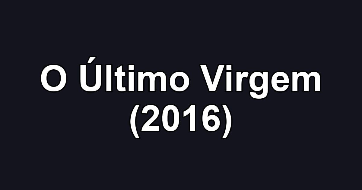O Último Virgem (2016)