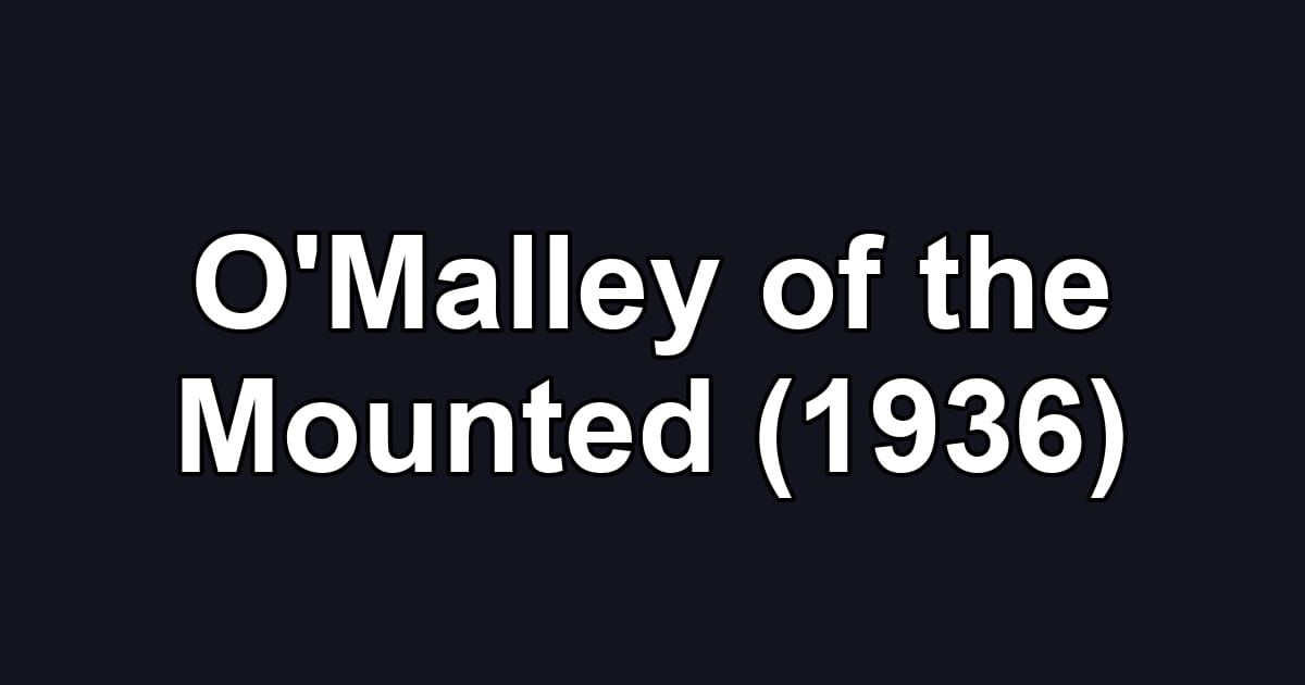 O'Malley of the Mounted (1936)