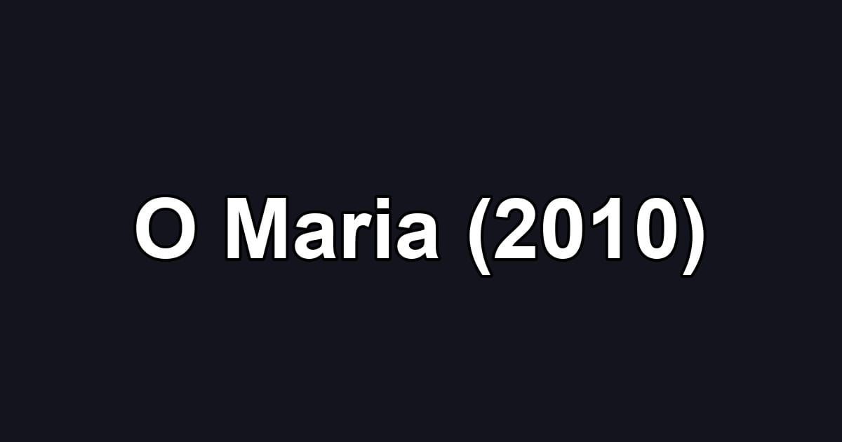 O Maria (2010)
