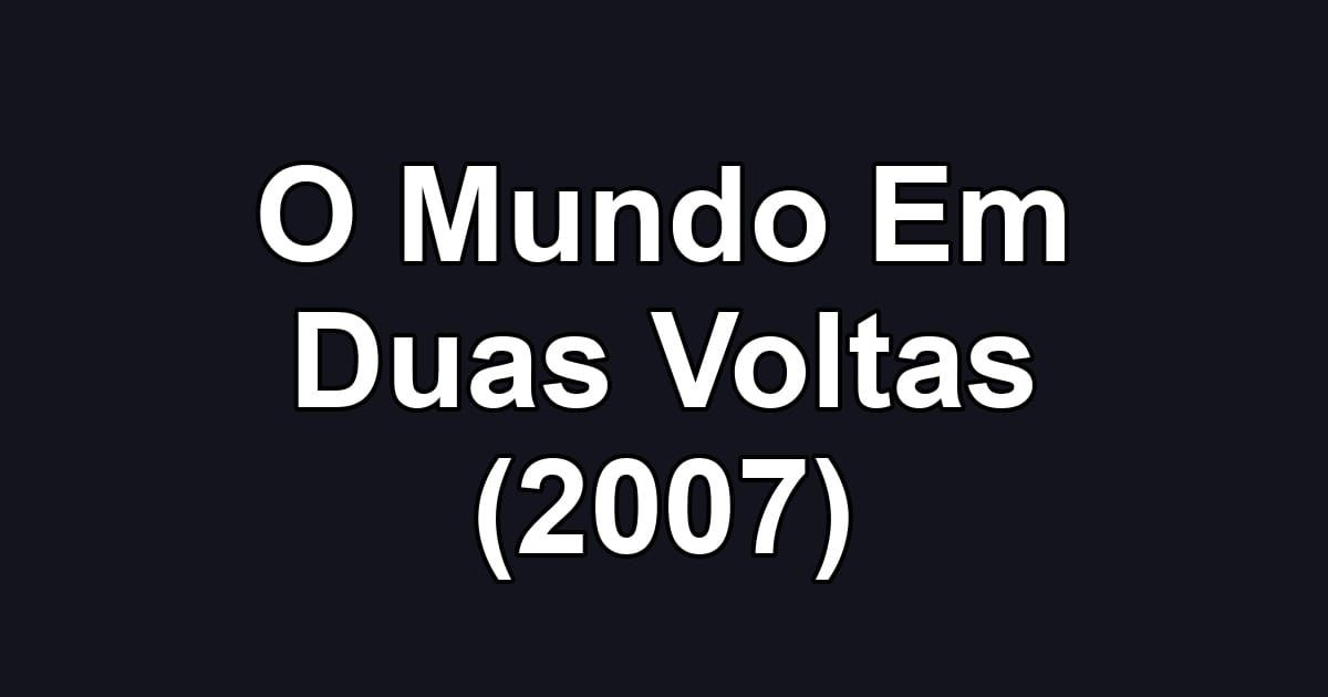 O Mundo Em Duas Voltas (2007)