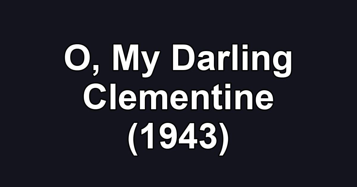 O, My Darling Clementine (1943)