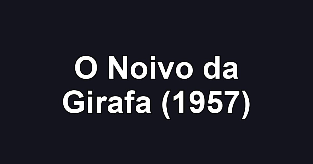 O Noivo da Girafa (1957)
