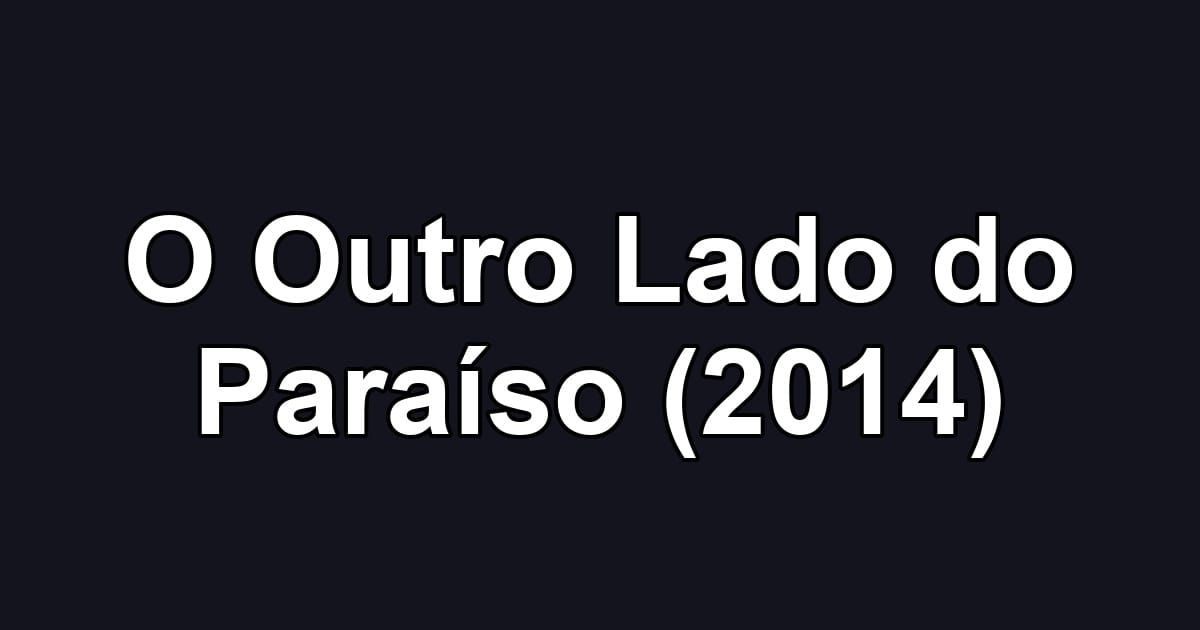 O Outro Lado do Paraíso (2014)