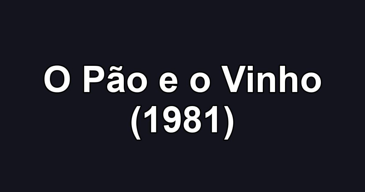 O Pão e o Vinho (1981)