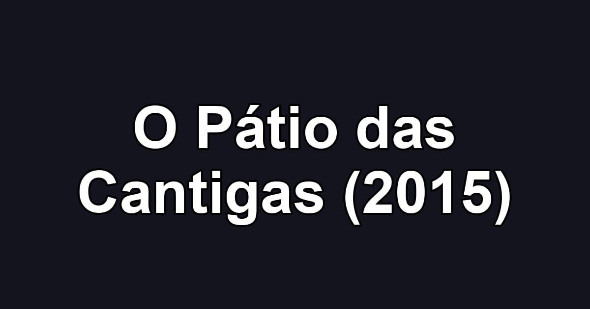 O Pátio das Cantigas (2015)