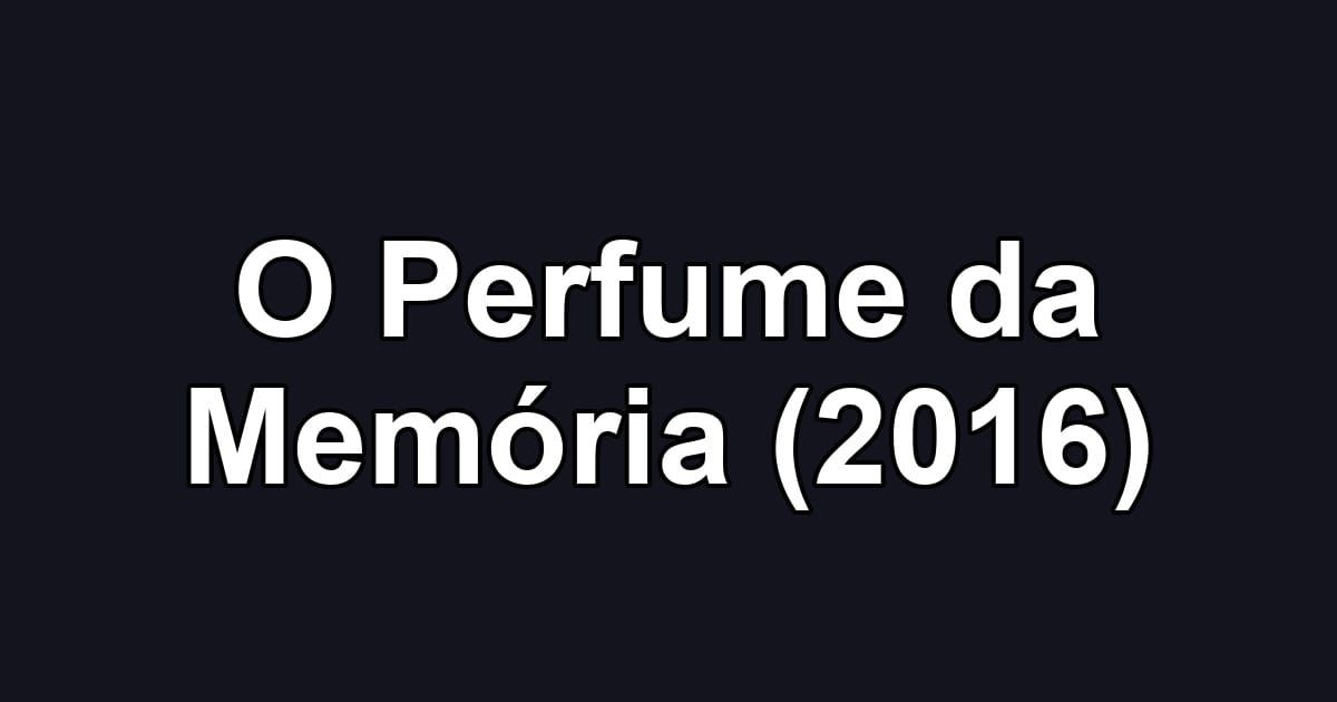 O Perfume da Memória (2016)