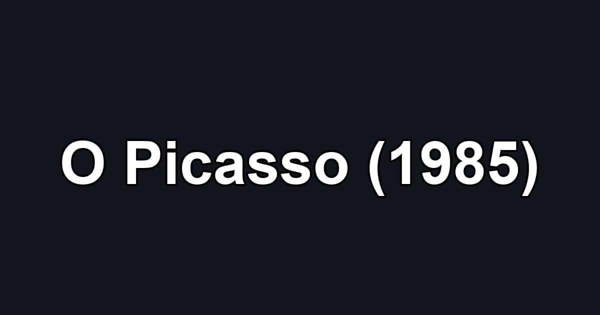 O Picasso (1985)