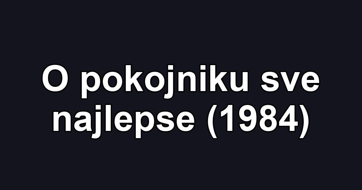 O pokojniku sve najlepse (1984)