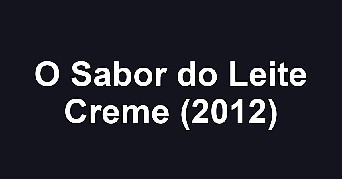 O Sabor do Leite Creme (2012)