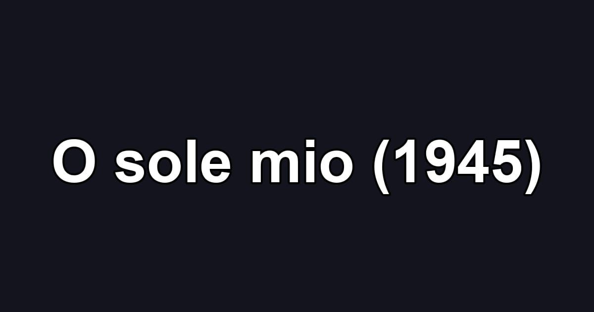 O sole mio (1945)
