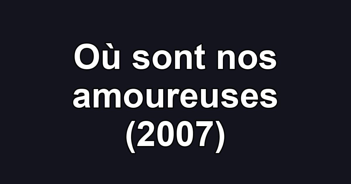 Où sont nos amoureuses (2007)