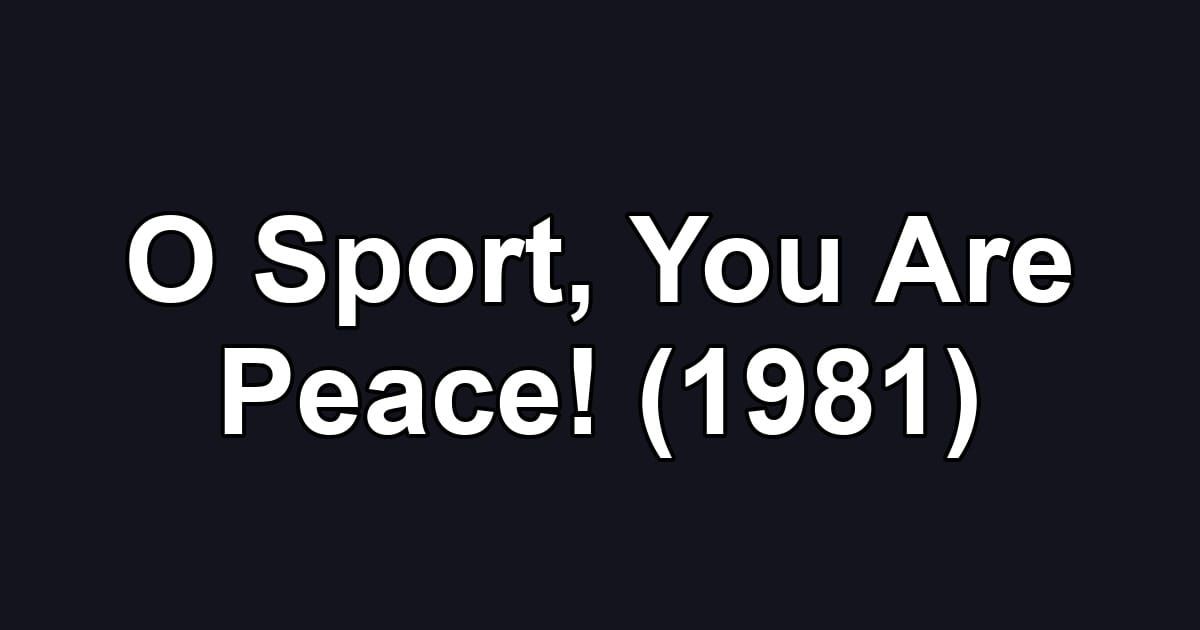O Sport, You Are Peace! (1981)