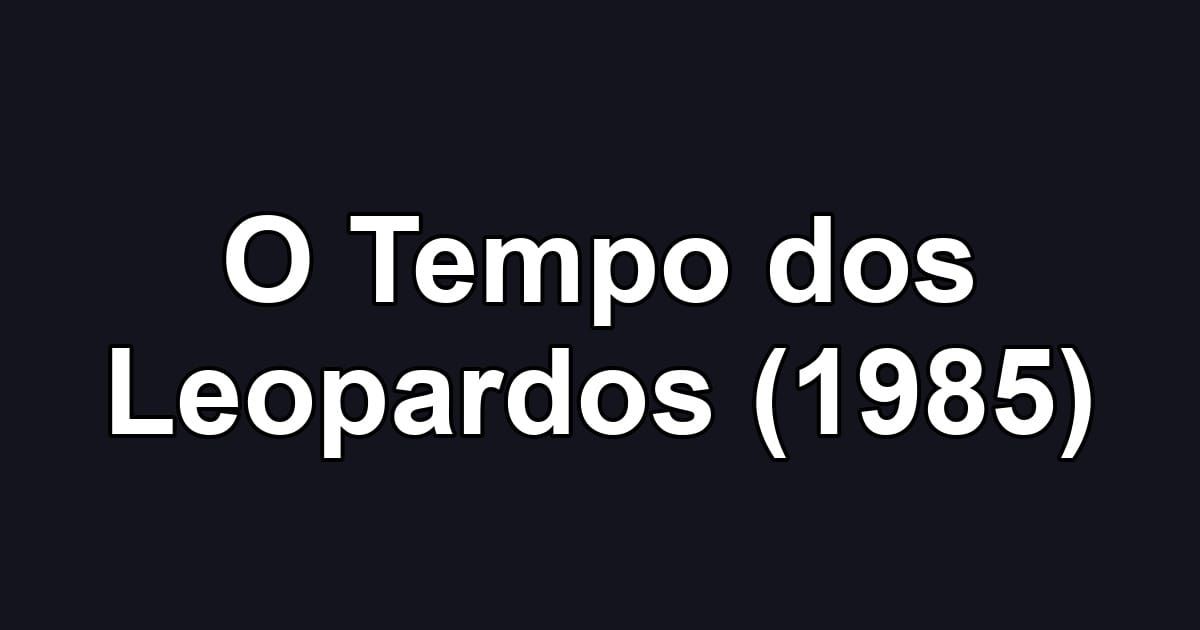 O Tempo dos Leopardos (1985)