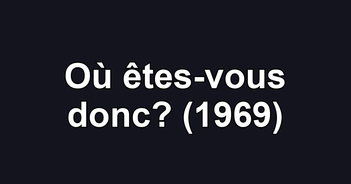 Où êtes-vous donc? (1969)