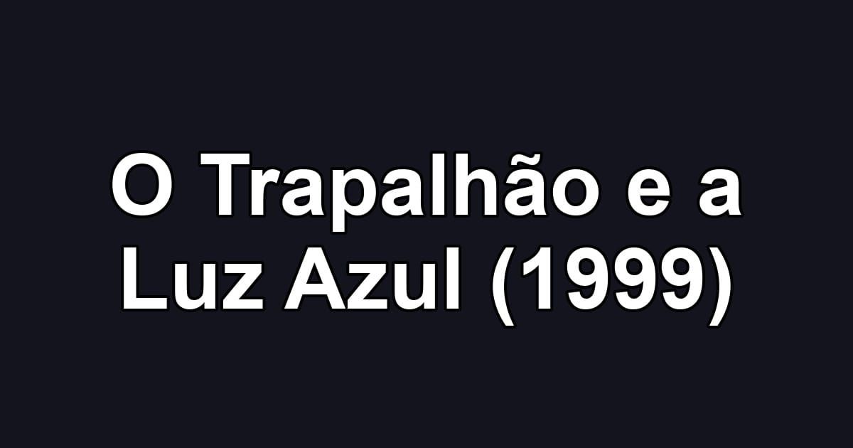 O Trapalhão e a Luz Azul (1999)