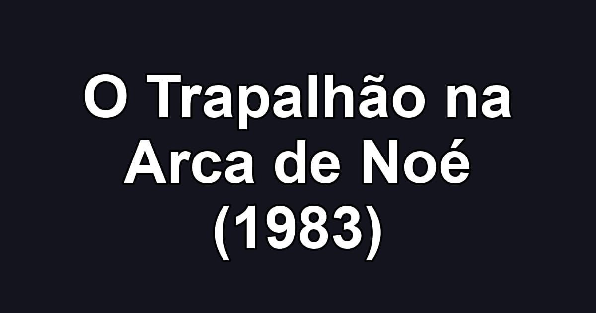 O Trapalhão na Arca de Noé (1983)