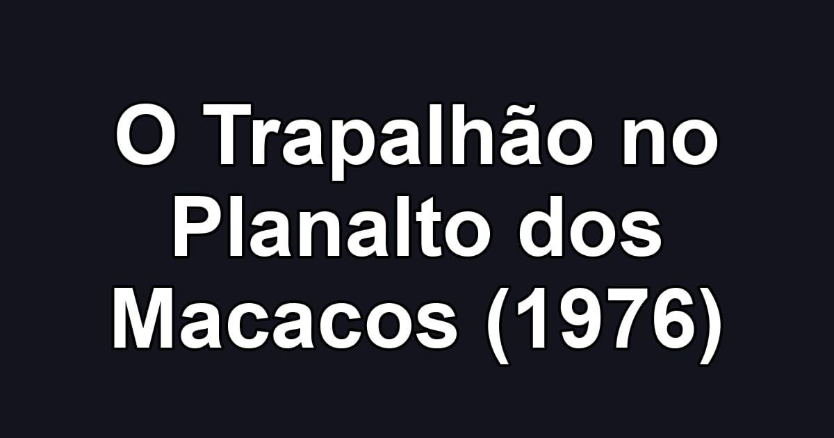 O Trapalhão no Planalto dos Macacos (1976)
