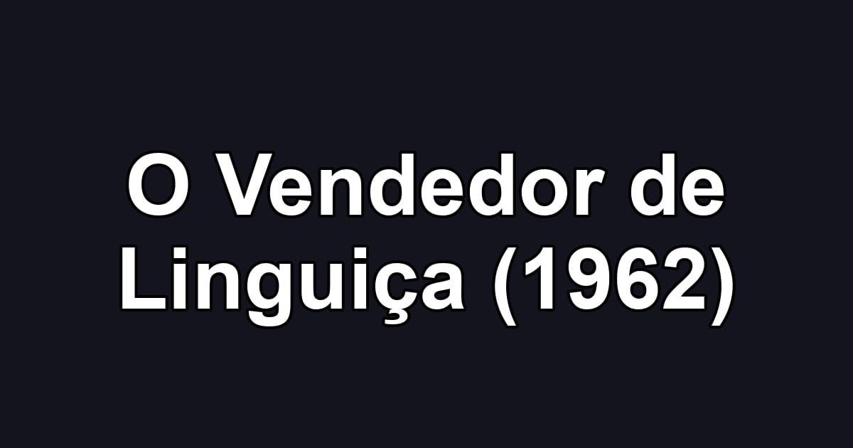 O Vendedor de Linguiça (1962)