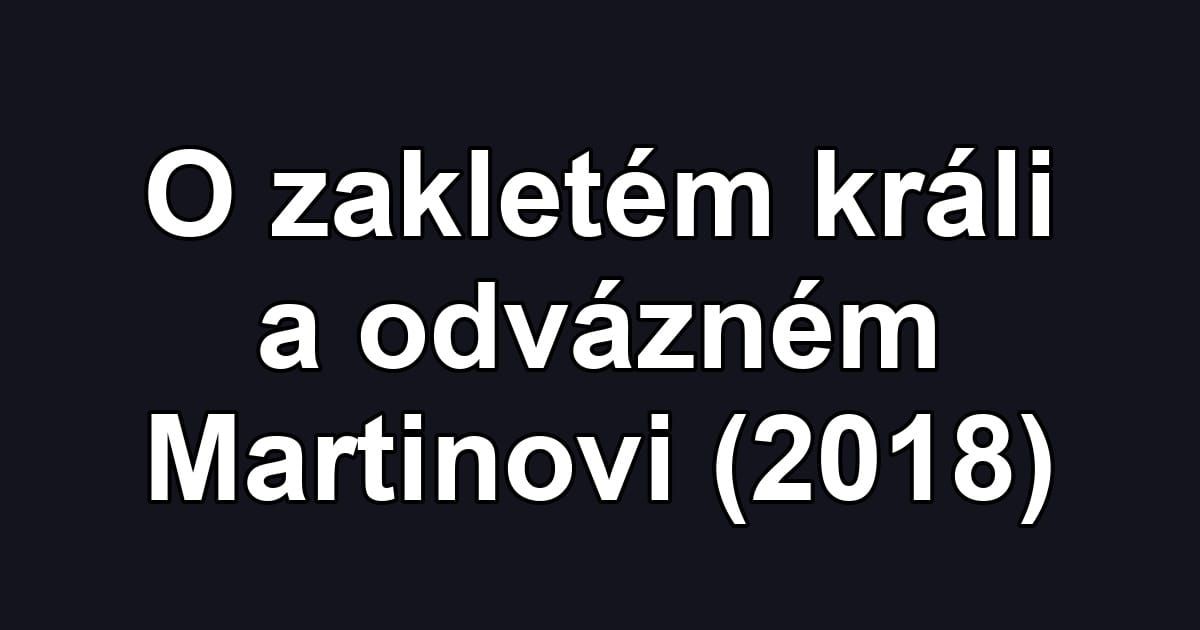 O zakletém králi a odvázném Martinovi (2018)