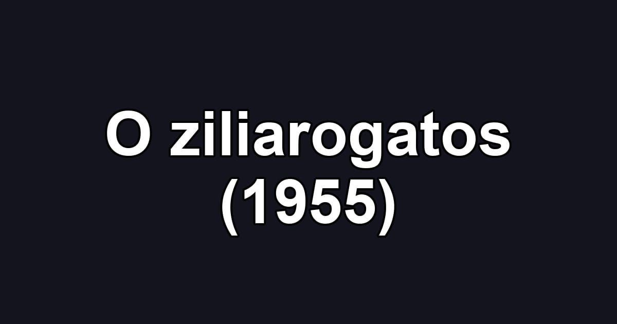 O ziliarogatos (1955)