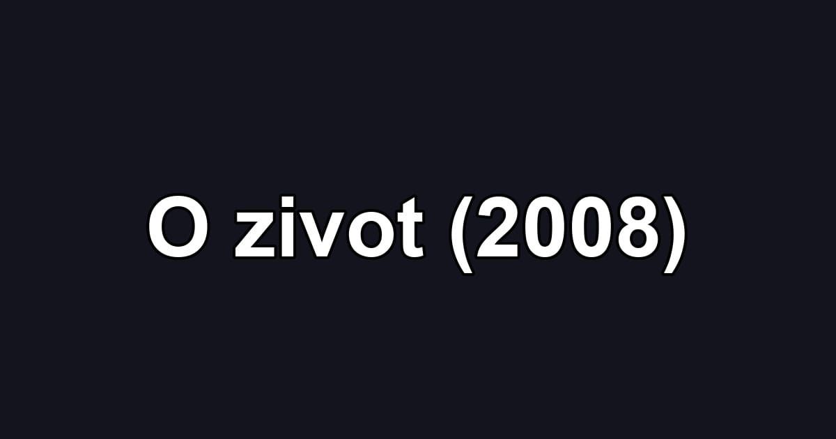 O zivot (2008)