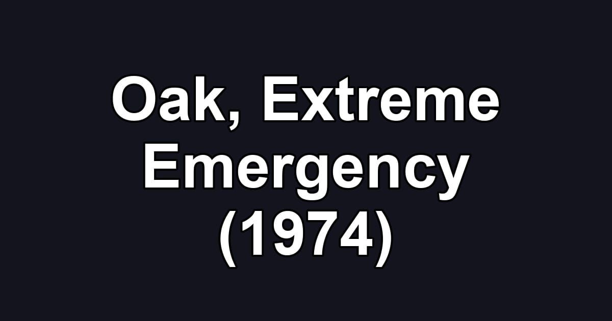 Oak, Extreme Emergency (1974)