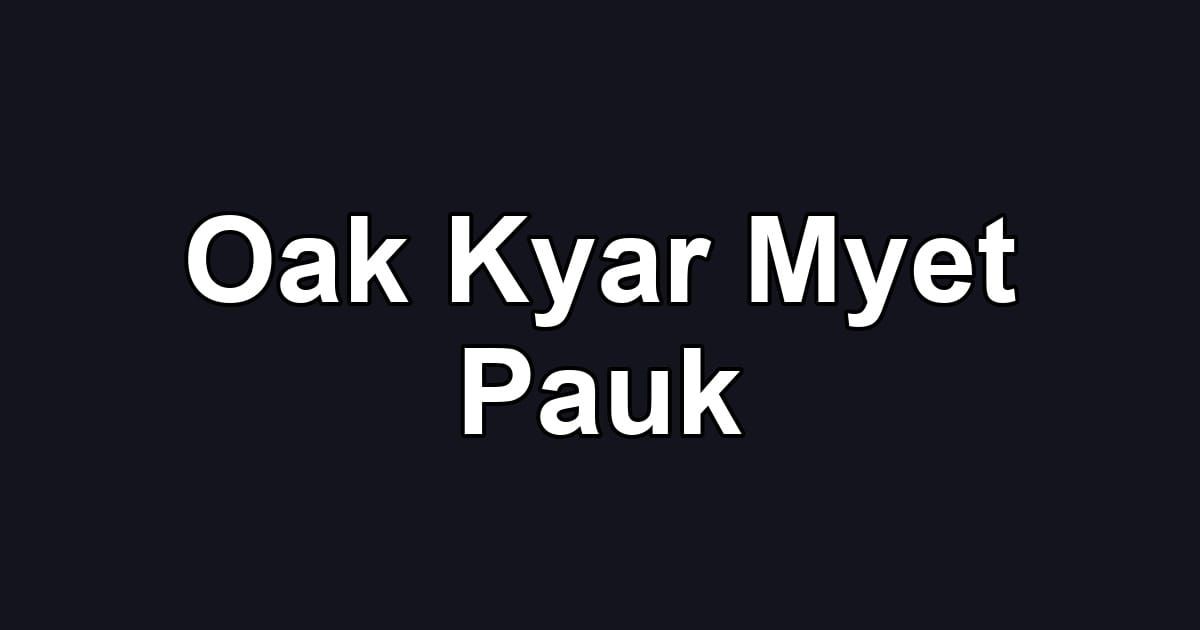 Oak Kyar Myet Pauk