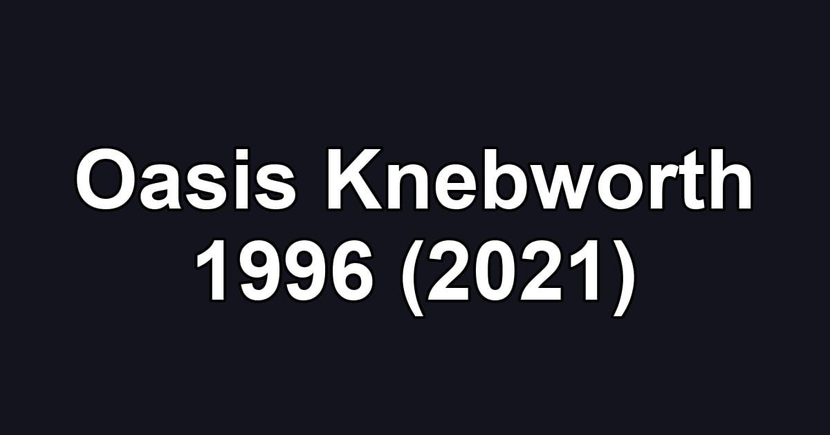 Oasis Knebworth 1996 (2021)