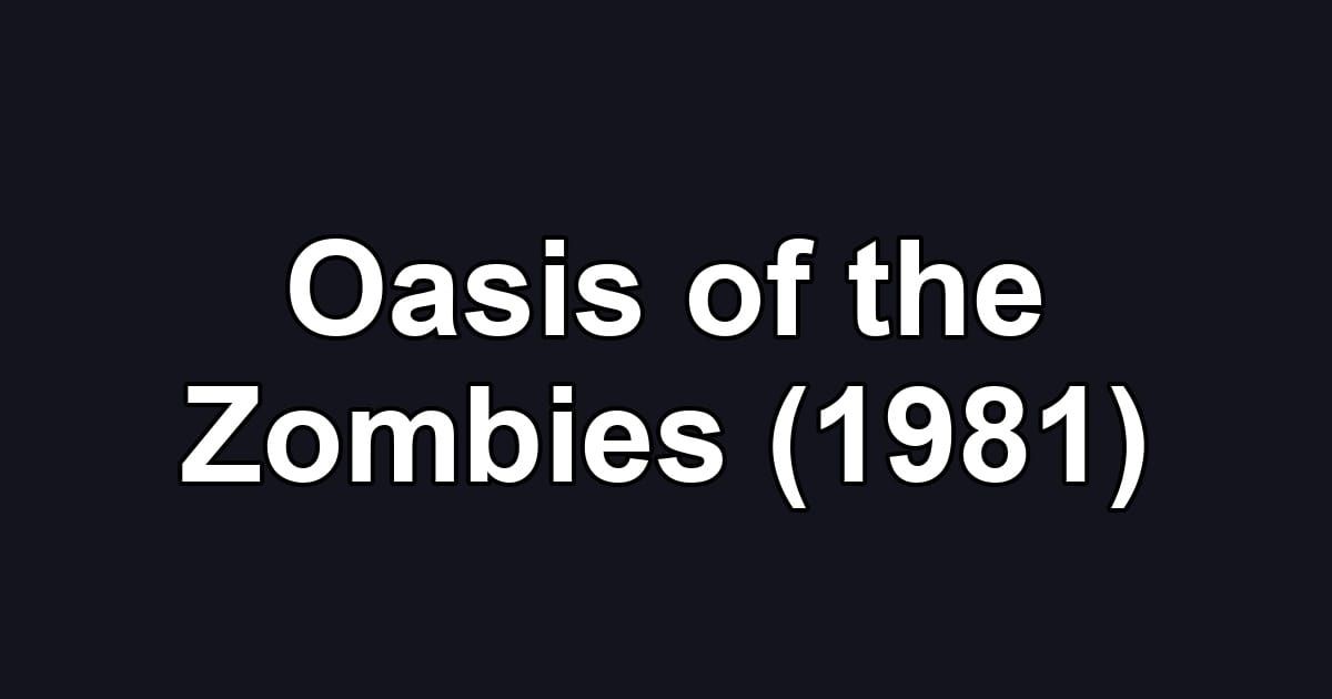 Oasis of the Zombies (1981)