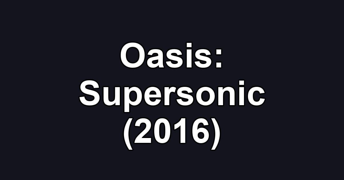 Oasis: Supersonic (2016)