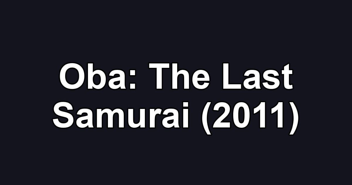 Oba: The Last Samurai (2011)
