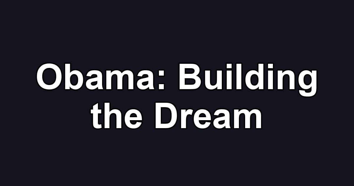 Obama: Building the Dream