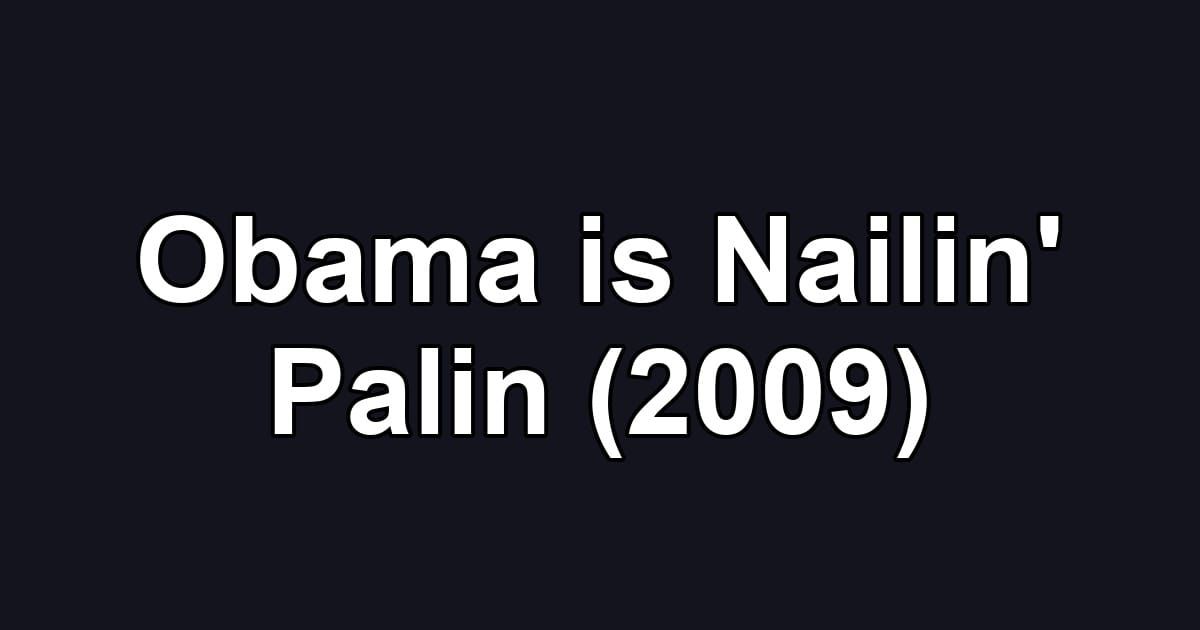 Obama is Nailin' Palin (2009)