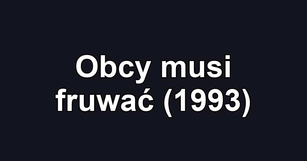 Obcy musi fruwać (1993)
