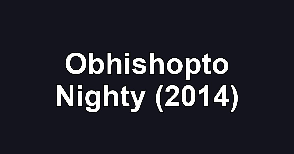 Obhishopto Nighty (2014)