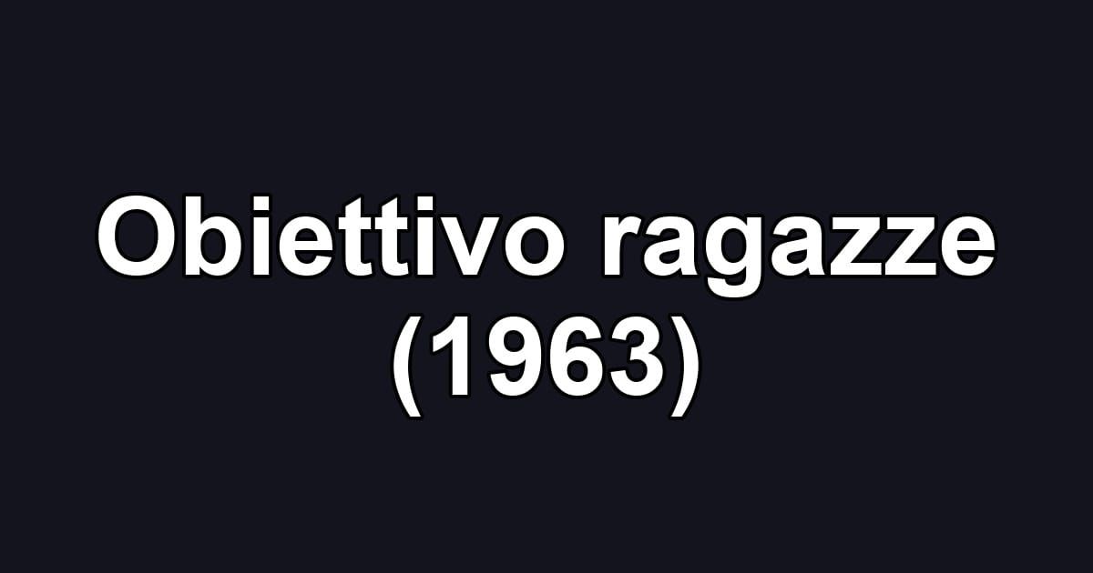 Obiettivo ragazze (1963)