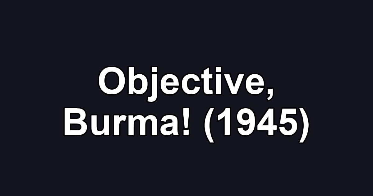 Objective, Burma! (1945)