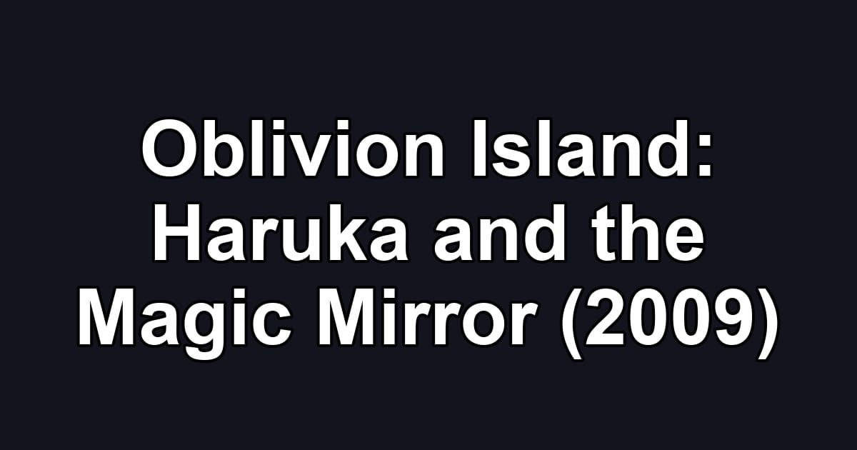 Oblivion Island: Haruka and the Magic Mirror (2009)