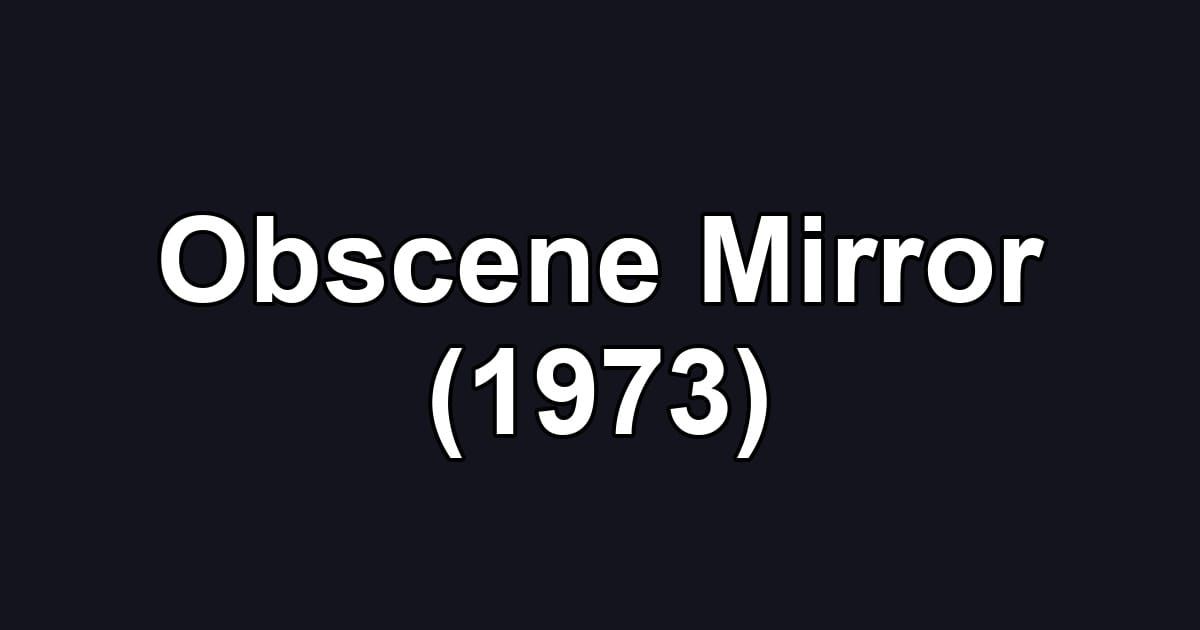 Obscene Mirror (1973)