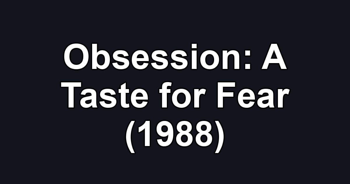 Obsession: A Taste for Fear (1988)
