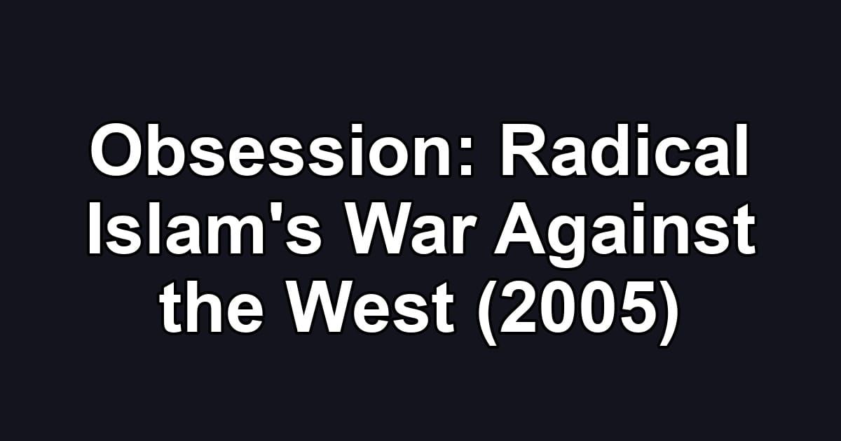 Obsession: Radical Islam's War Against the West (2005)