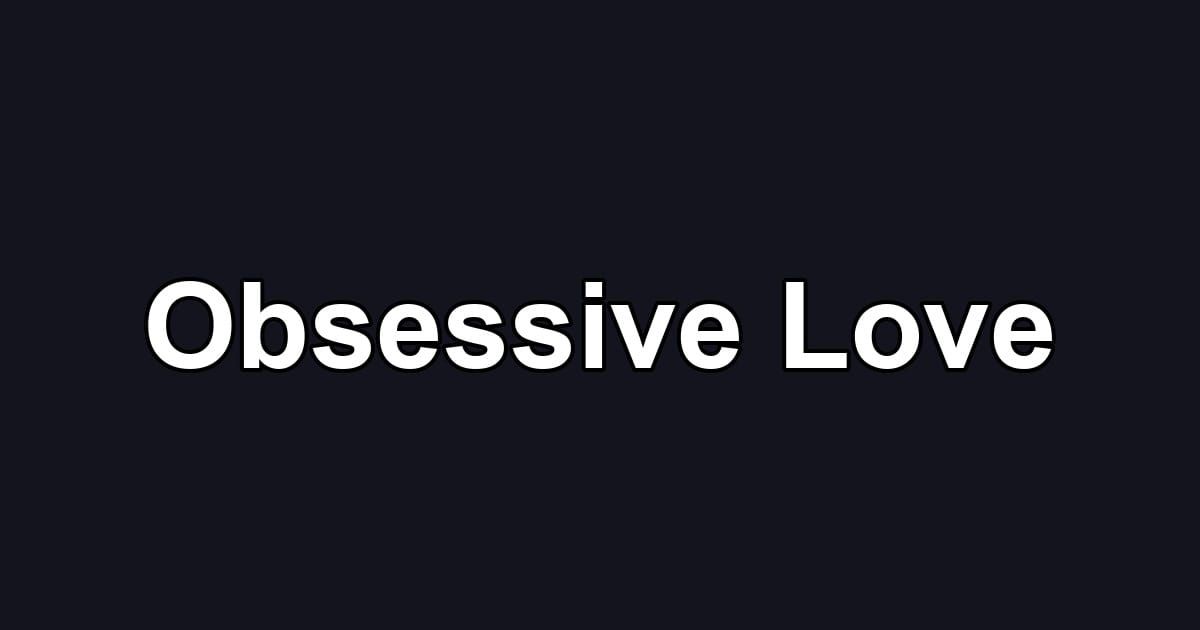 Obsessive Love