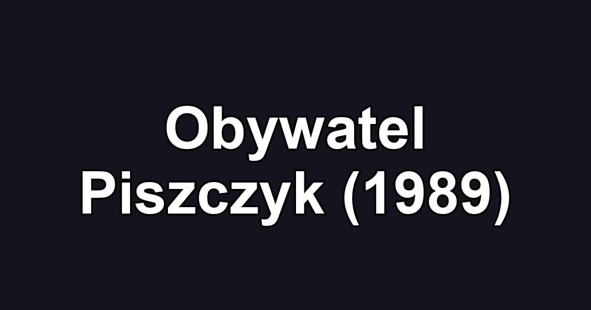 Obywatel Piszczyk (1989)