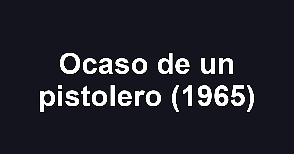 Ocaso de un pistolero (1965)