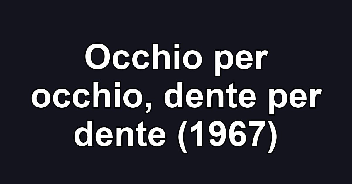 Occhio per occhio, dente per dente (1967)