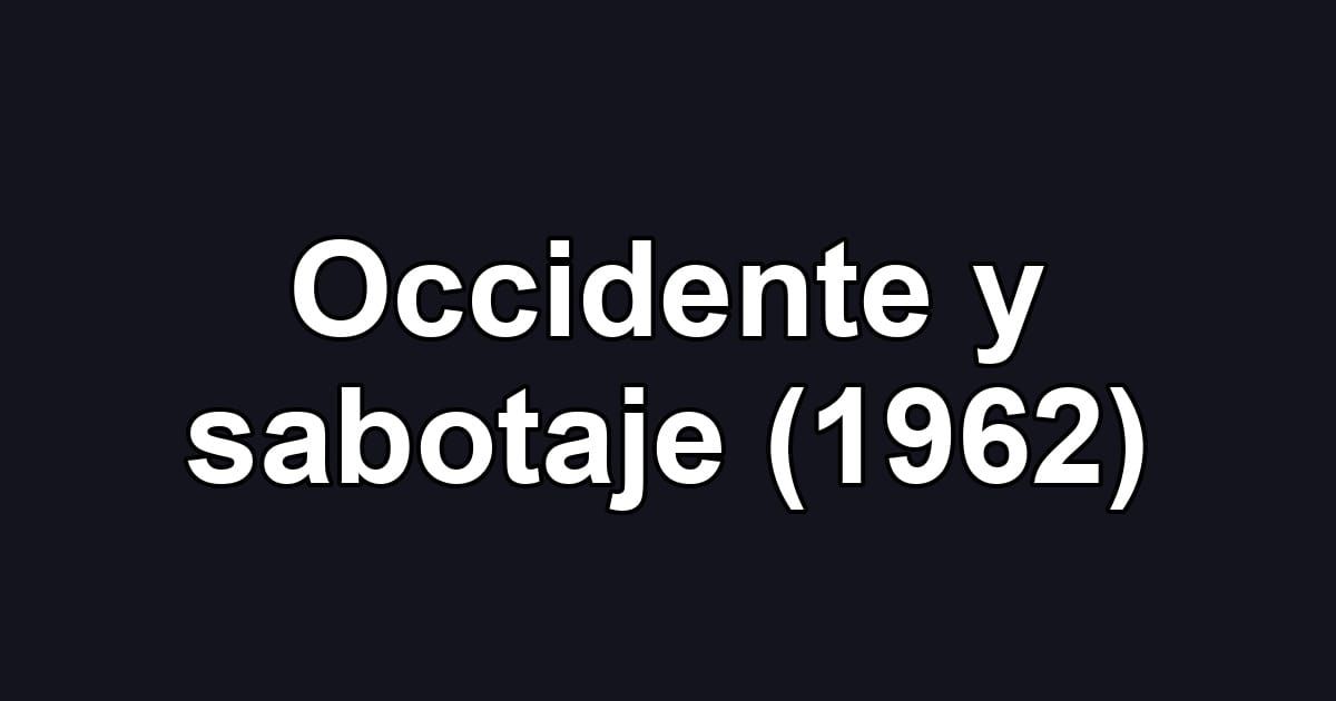 Occidente y sabotaje (1962)