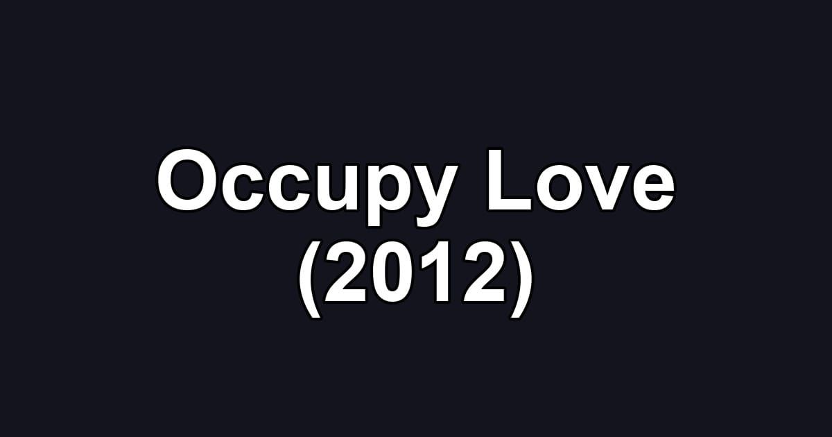 Occupy Love (2012)