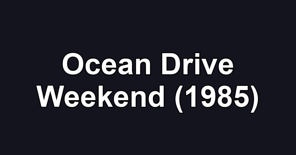 Ocean Drive Weekend (1985)
